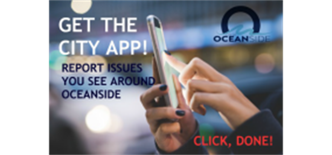 Download the free My Oceanside City App to instantly report issues you see around town.